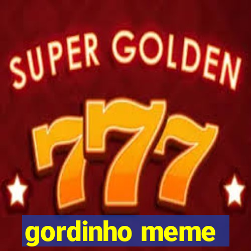 gordinho meme